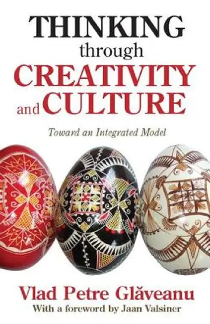 Thinking Through Creativity and Culture: Toward an Integrated Model by Vlad Petre Glaveanu