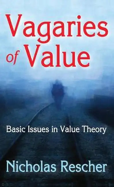 Vagaries of Value: Basic Issues in Value Theory by Nicholas Rescher