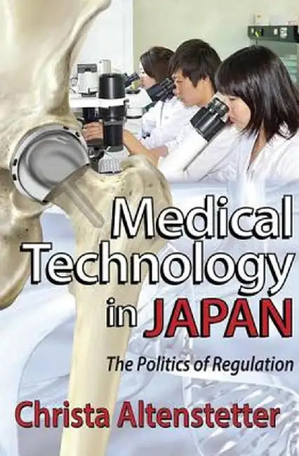 Medical Technology in Japan: The Politics of Regulation by Christa Altenstetter