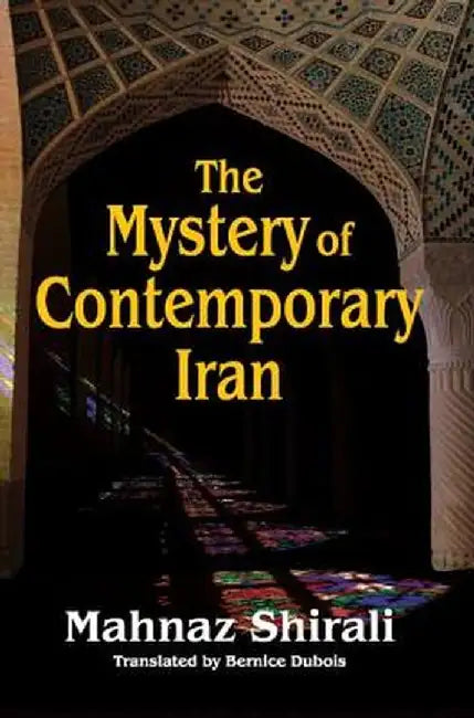 The Mystery of Contemporary Iran by Mahnaz Shirali