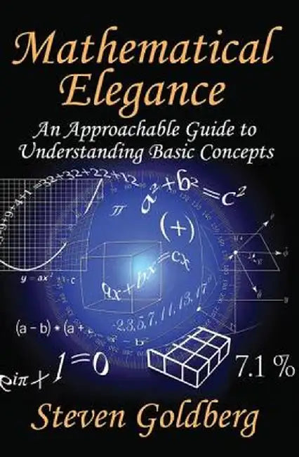 Mathematical Elegance: An Approachable Guide to Understanding Basic Concepts by Steven Goldberg