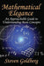 Mathematical Elegance: An Approachable Guide to Understanding Basic Concepts by Steven Goldberg