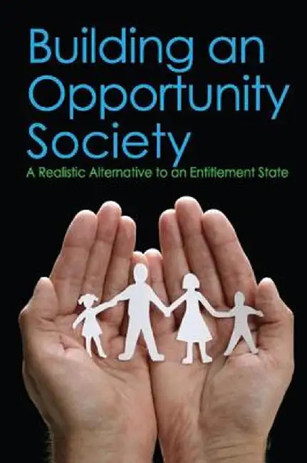 Building an Opportunity Society: A Realistic Alternative to an Entitlement State by Lewis D. Solomon