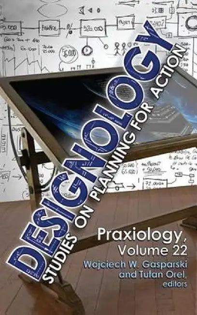 Designology: Studies on Planning for Action by Wojciech W. Gasparski