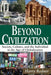 Beyond Civilization: Society, Culture, and the Individual in the Age of Globalization by Harry Redner