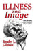 Illness and Image: Case Studies in the Medical Humanities by Sander L. Gilman