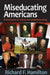 Miseducating Americans: Distortions of Historical Understanding by Richard F. Hamilton