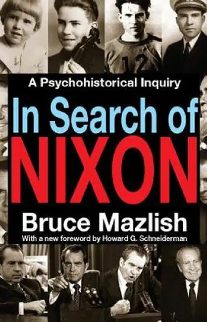 In Search of Nixon: A Psychohistorical Inquiry by Bruce Mazlish
