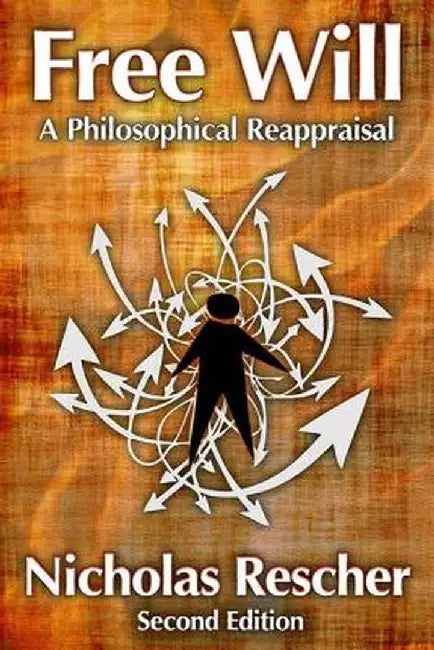 Free Will: A Philosophical Reappraisal by Nicholas Rescher