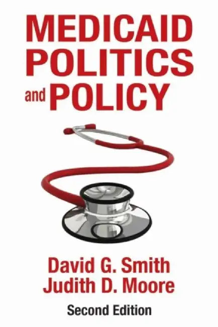 Medicaid Politics and Policy by David G. Smith