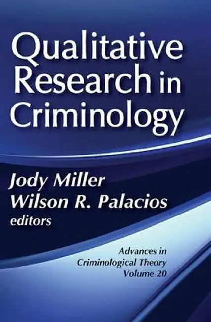 Qualitative Research in Criminology: Advances in Criminological Theory by Jody Miller