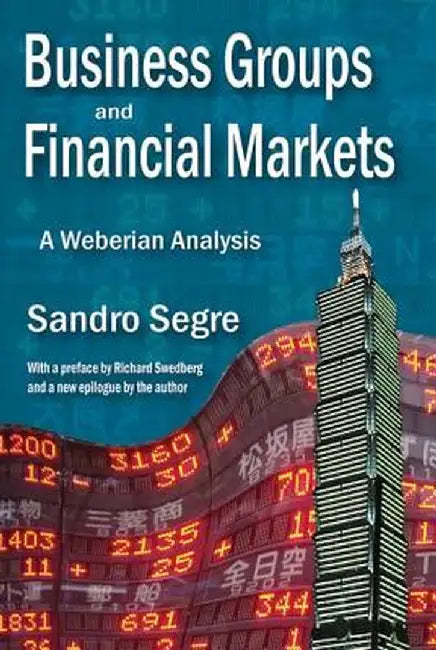 Business Groups and Financial Markets: A Weberian Analysis by Sandro Segre