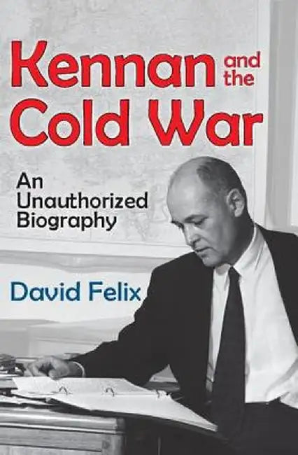 Kennan and the Cold War: An Unauthorized Biography by David Felix
