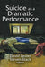 Suicide as a Dramatic Performance by David Lester