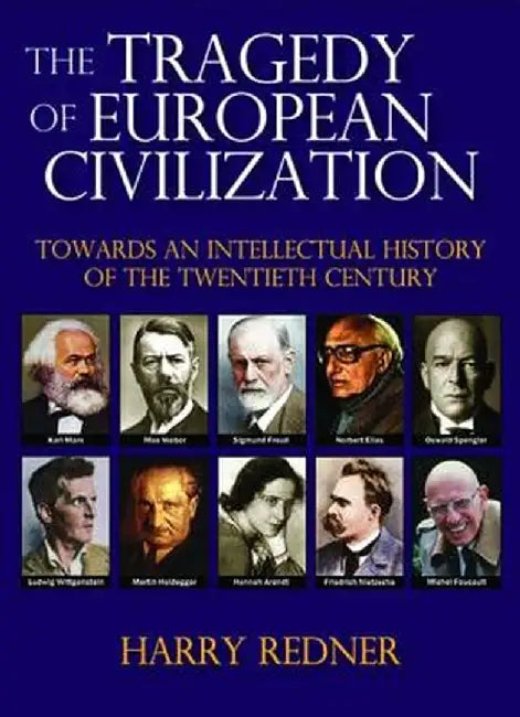 The Tragedy of European Civilization: Towards an Intellectual History of the Twentieth Century by Harry Redner