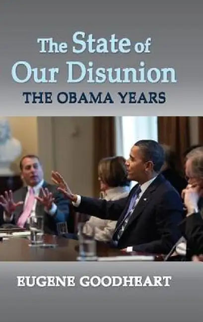 The State of Our Disunion: The Obama Years by Eugene Goodheart