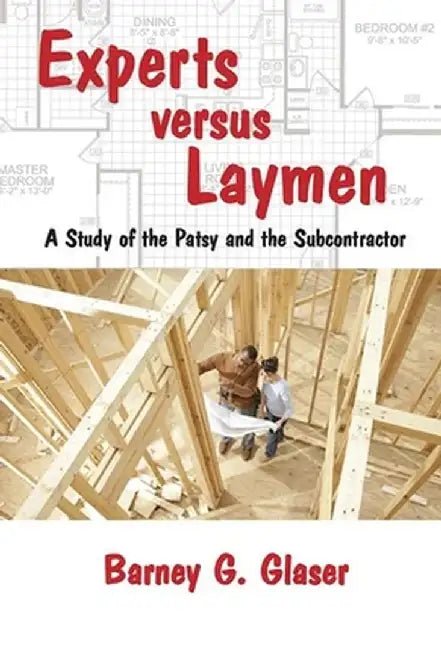 Experts Versus Laymen: A Study of the Patsy and the Subcontractor by Barney Glaser