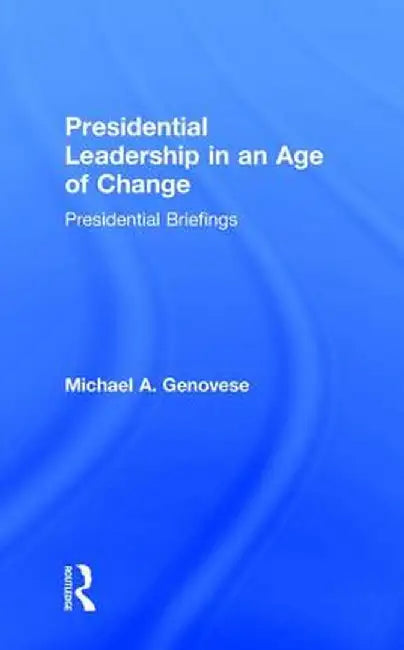 Presidential Leadership in an Age of Change by Michael Genovese