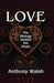 Love: The Biology Behind the Heart by Anthony Walsh