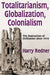 Totalitarianism, Globalization, Colonialism: The Destruction of Civilization Since 1914 by Harry Redner