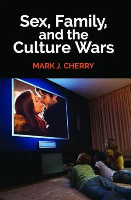Sex, Family, and the Culture Wars by Mark J. Cherry