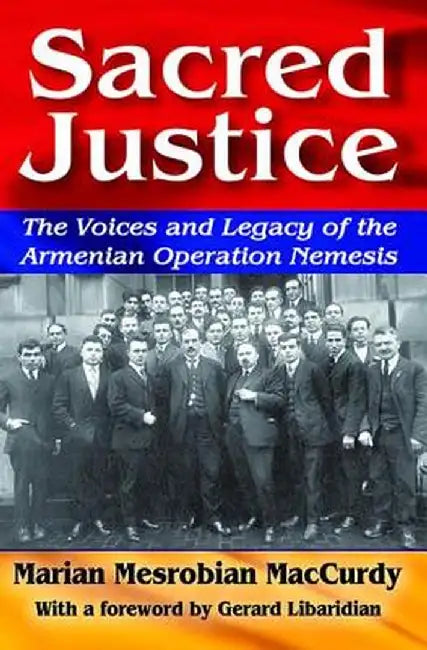 Sacred Justice: The Voices and Legacy of the Armenian Operation Nemesis by Marian Mesrobia MacCurdy