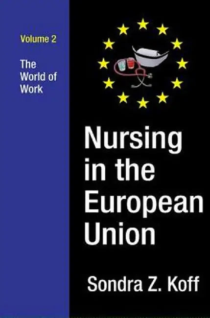 Nursing in the European Union: The World of Work by Sondra Z. Koff
