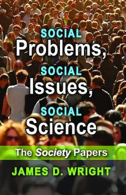 Social Problems, Social Issues, Social Science: The Society Papers by James Wright