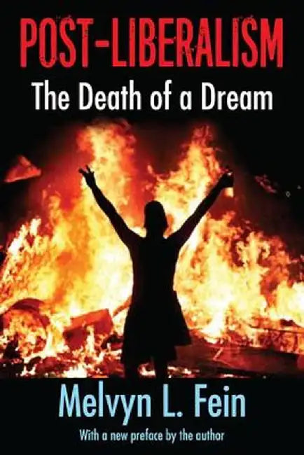 Post-Liberalism: The Death of a Dream by Melvyn L. Fein