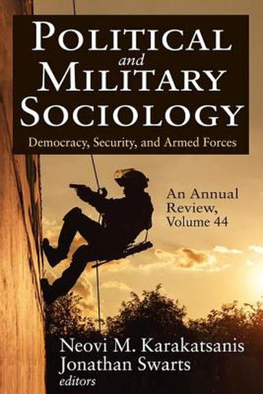 Political and Military Sociology, an Annual Review: Volume 44, Democracy, Security, and Armed Forces by Jonathan Swarts