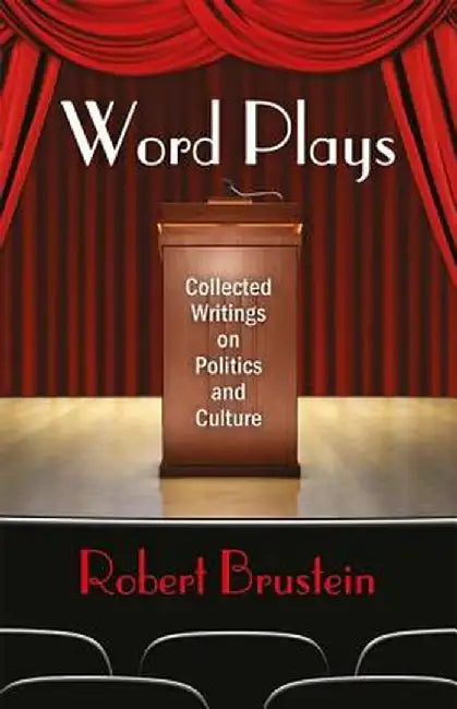 Word Plays: Collected Writings on Politics and Culture by Robert Brustein