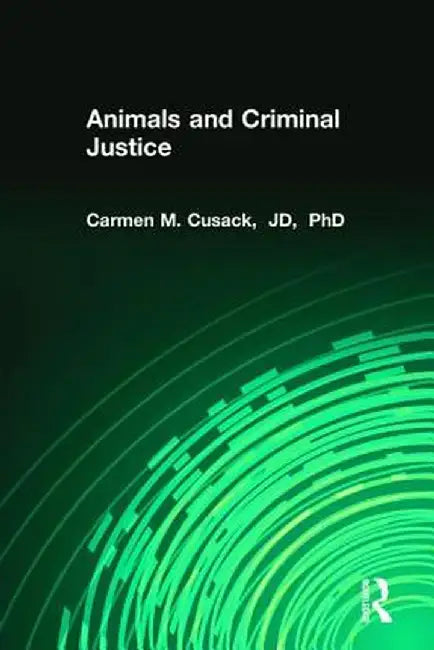Animals and Criminal Justice by Carmen M. Cusack