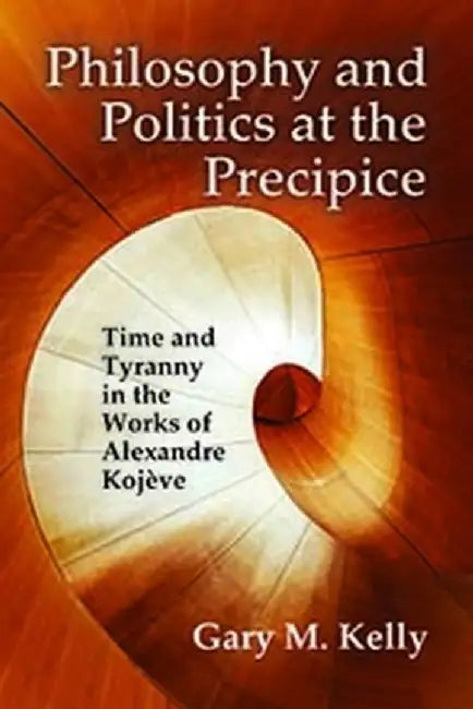 Philosophy and Politics at the Precipice by Gary M. Kelly