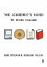 The Academic′s Guide to Publishing by Rob Kitchin