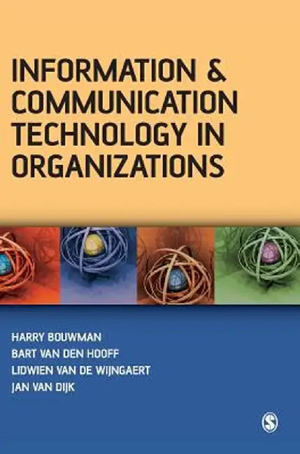 Information and Communication Technology in Organizations: Adoption, Implementation, Use and Effects by Harry Bouwman