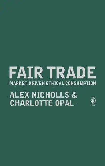 Fair Trade: Market-Driven Ethical Consumption by Alex Nicholls, Charlotte Opal