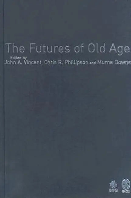 The Futures of Old Age by John A