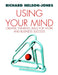 Using Your Mind: Thinking for Personal Power by Richard Nelson-Jones