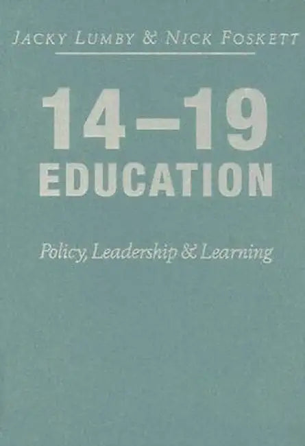 14-19 Education: Policy, Leadership and Learning by Jacky Lumby