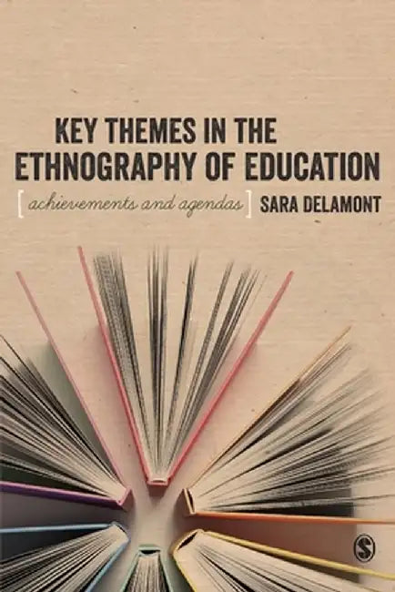 Key Themes in the Ethnography of Education by Sara Delamont