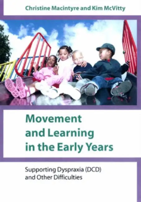 Movement and Learning in the Early Years: Supporting Dyspraxia (DCD) and Other Difficulties by Christine