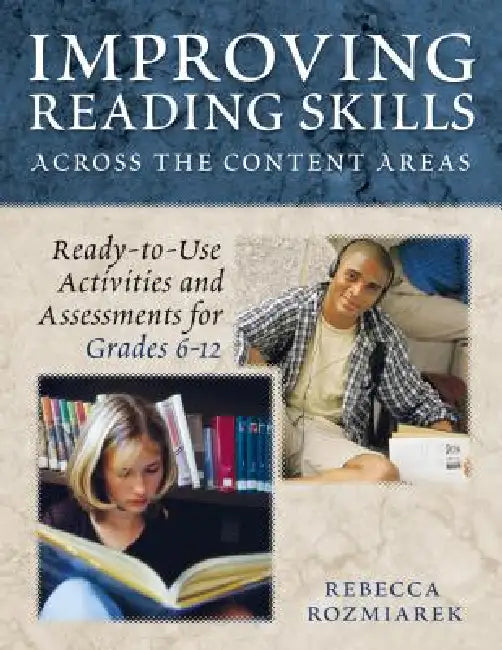 Improving Reading Skills Across the Content Areas: Ready-to-Use Activities and Assessments for Grades 6-12 by Rebecca Rozmiarek