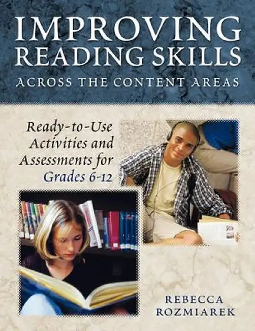 Improving Reading Skills Across the Content Areas: Ready-To-Use Activities and Assessments for Grades 6-12 by Rebecca Rozmiarek