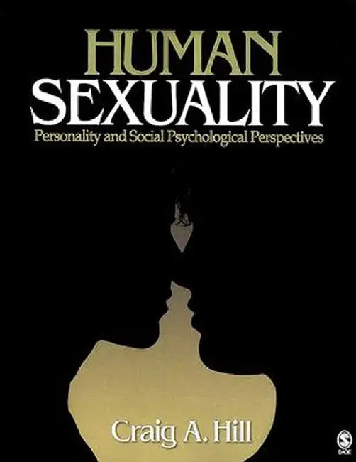 Human Sexuality: Personality and Social Psychological Perspectives by Craig A. Hill
