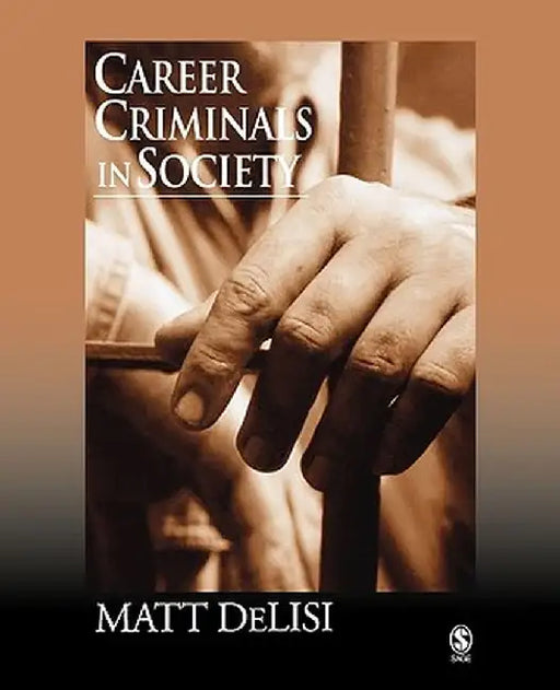 Career Criminals in Society by Matt Delisi