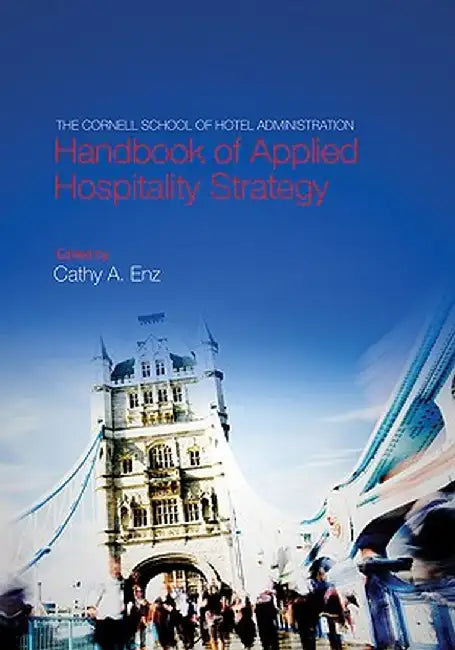 The Cornell School of Hotel Administration Handbook of Applied Hospitality Strategy by Cathy A. Enz