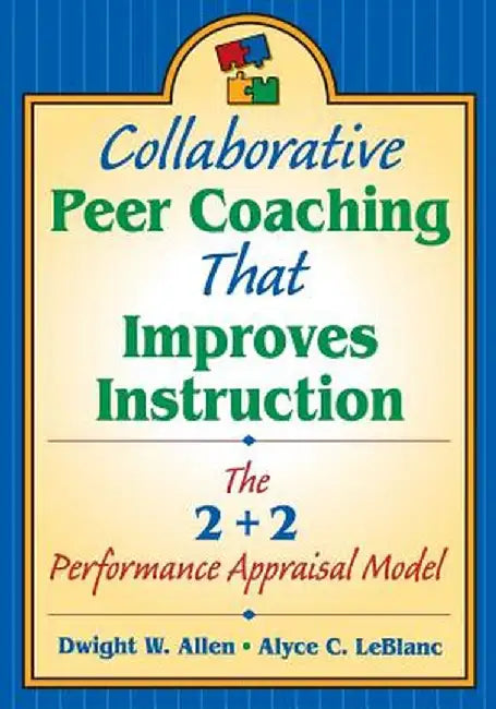 Collaborative Peer Coaching That Improves Instruction: The 2 + 2 Performance Appraisal Model by Dwight Wright Allen