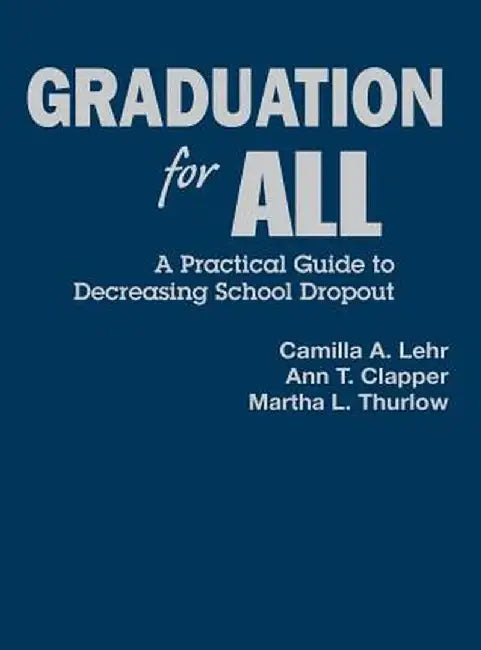 Graduation for All: A Practical Guide to Decreasing School Dropout by Martha L. Thurlow