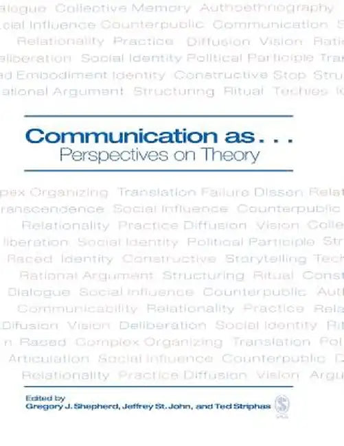 Communication as ...: Perspectives on Theory by Gregory J. Shepherd