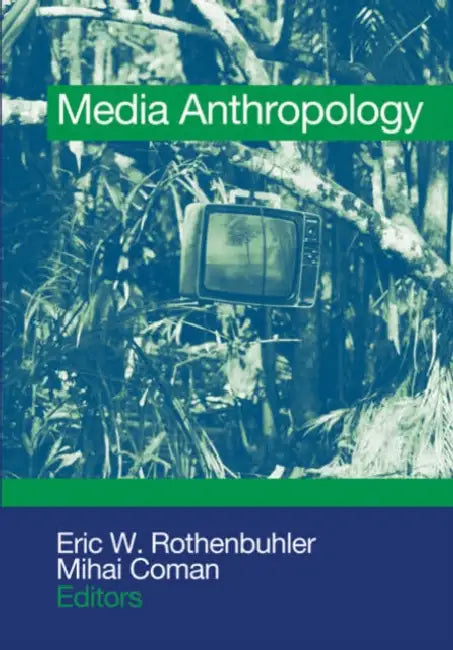 Media Anthropology by Eric W. Rothenbuhler, Mihai Coman